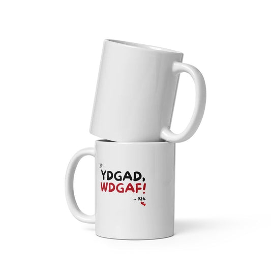 YDGAD. WDGAF! White Glossy Mug